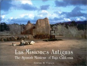 Las Misiones Antiguas: The Spanish Missions of Baja California